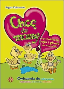 Obrazek Chcę do mamy Ćwiczenia do odkrywania, rysowania, słuchania, rozmów