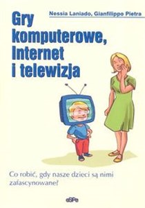 Obrazek Gry komputerowe, Internet i telewizja Co robić, gdy nasze dzieci są nimi zafascynowane?