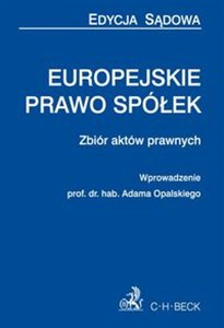 Obrazek Europejskie prawo spółek Zbiór aktów prawnych wprowadzenie prof. dr hab. Adama Opalskiego