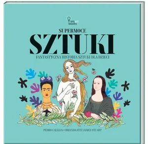 Obrazek Supermoce sztuki Fantastyczna historia sztuki dla dzieci