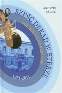 Obrazek Sześć dekad w eterze Polskie Radio Rzeszów 1951-2011