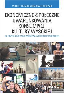 Obrazek Ekonomiczno-społeczne uwarunkowania konsumpcji kultury wysokiej na przykładzie województwa zachodniopomorskiego