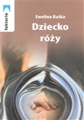 Dziecko ró... - Ewelina Kuśka -  Książka z wysyłką do Niemiec 