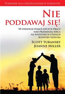 Bild von Nie poddawaj się! 50 strategii pomocnych w pracy nad przemianą serca na wszystkich etapach rozwoju dziecka