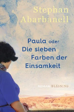 Obrazek ABARBANELL, S: PAULA ODER DIE SIEBEN FARBEN DER EINSAMKEIT