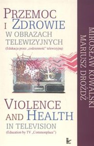 Obrazek Przemoc i zdrowie w obrazach telewizyjnych  Violence and Health in television Edukacja przez codzienność telewizyjną  Education by TV Commonplace