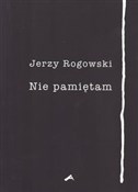 Zobacz : Nie pamięt... - Jerzy Rogowski