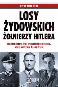 Bild von Losy żydowskich żołnierzy Hitlera Nieznane historie ludzi żydowskiego pochodzenia, którzy walczyli za Trzecią Rzeszę.
