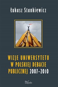 Bild von Wizje uniwersytetu w polskiej debacie publicznej 2007-2010