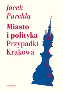 Obrazek Miasto i polityka Przypadki Krakowa