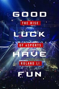 Obrazek Good Luck Have Fun: The Rise of eSports