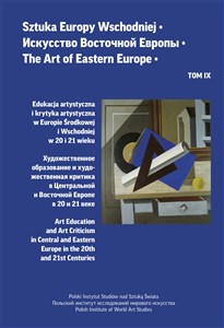 Obrazek Sztuka Europy Wschodniej Tom IX. Edukacja artystyczna i krytyka artystyczna w Europie Środkowej i Wschodniej w 20 i 21 wieku