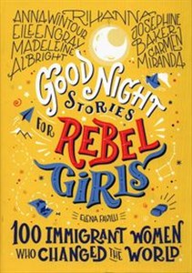 Obrazek Good night stories for rebel girls 100 Immigrant Women Who Changed the World