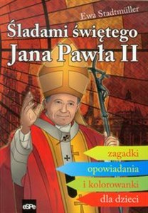 Obrazek Śladami świętego Jana Pawła II Zagadki opowiadania i kolorowanki dla dzieci