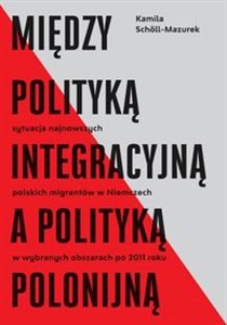 Bild von Między polityką integracyjną a polityką polonijną Sytuacja najnowszych polskich migrantów w Niemczech w wybranych obszarach po 2011 roku