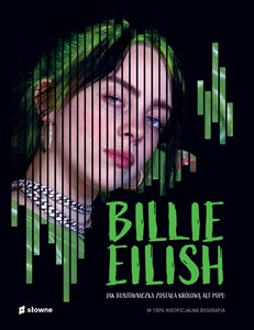Obrazek Billie Eilish. Jak buntowniczka została królową alt popu.. W 100% nieoficjalna biografia