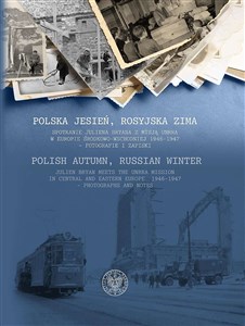 Obrazek Polska jesień, rosyjska zima Spotkanie Juliena Bryana z misją UNRRA w Europie Środkowo-Wschodniej 1946–1947– fotografie i zapiski