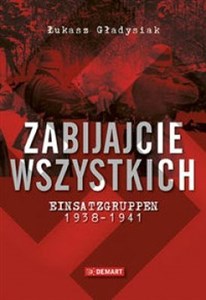 Obrazek Zabijajcie wszystkich Einsatzgruppen w latach 1938-1941