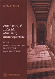 Obrazek Przewietrzyć zatęchłą atmosferę uniwersytetów Wokół literaturoznawczej polonistyki doby stalinizmu