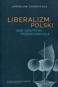 Obrazek Liberalizm Polski Idee, doktryny, przedstawiciele