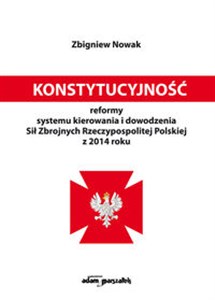 Obrazek Konstytucyjność reformy systemu kierowania i dowodzenia Sił Zbrojnych Rzeczypospolitej Polskiej z 2014 roku
