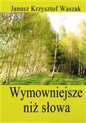 Wymowniejs... - Janusz Krzysztof Waszak -  Książka z wysyłką do Niemiec 