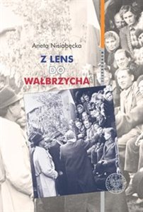 Obrazek Z Lens do Wałbrzycha Powrót Polaków z Francji oraz ich adaptacja w Polsce Ludowej w latach 1945-195