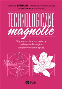 Obrazek Technologiczne magnolie Gdy większość z nas uwierzy, że dzięki technologiom zmienimy świat na lepsze