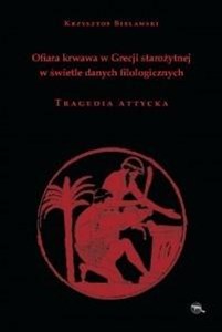 Obrazek Ofiara krwawa w Grecji starożytnej w świetle danych filologicznych Tragedia attycka