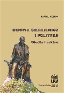 Obrazek Henryk Sienkiewicz i polityka Studia i szkice