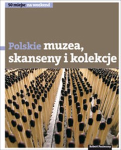 Bild von Polskie muzea skanseny i kolekcje 50 miejsc na weekend