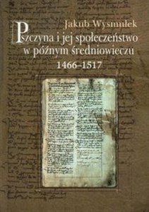 Obrazek Pszczyna i jej społeczeństwo w późnym średniowieczu 1466-1517