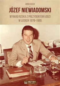 Bild von Józef Niewiadomski wywiad rzeka z prezydentem Łodzi w latach 1978-1985