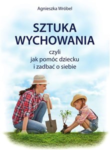 Obrazek Sztuka wychowania czyli jak pomóc dziecku i zadbać o siebie