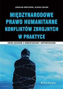 Obrazek Międzynarodowe Prawo Humanitarne Konfliktów Zbrojnych w praktyce Zbiór kazusów z komentarzami i odpowiedziami