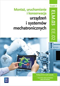 Bild von Montaż, uruchamianie i konserwacja urządzeń i systemów mechatronicznych Kwalifikacja EE.02 Podręcznik Część 2 Technik mechatronik, Mechatronik