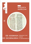 Od Kosmasa... - Wojciech Iwańczak -  Książka z wysyłką do Niemiec 