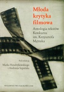 Obrazek Młoda krytyka filmowa Antologia tekstów Konkursu im. Krzysztofa Mętraka