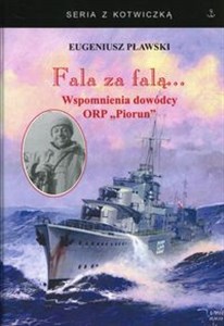 Obrazek Fala za falą... Wspomnienia dowódcy ORP Piorun