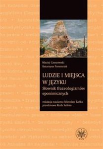 Obrazek Ludzie i miejsca w języku Słownik frazeologizmów eponimicznych