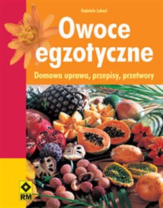 Bild von Owoce egzotyczne Domowa uprawa, przepisy, przetwory