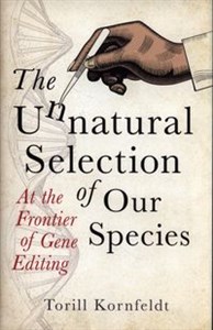 Obrazek The Unnatural Selection of Our Species At the Frontier of Gene Editing
