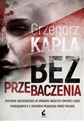 Zobacz : Bez przeba... - Grzegorz Kapla