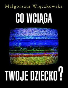 Obrazek Co wciąga twoje dziecko