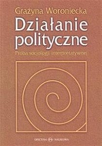 Obrazek Działania polityczne Próba socjologii interpretatywnej