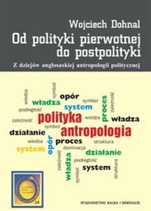 Obrazek Od polityki pierwotnej do postpolityki Z dziejów anglosaskiej antropologii politycznej