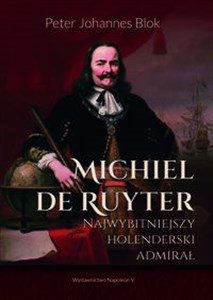 Obrazek Michiel de Ruyter Najwybitniejszy holenderski admirał