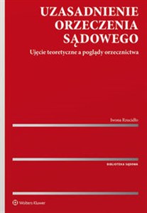 Obrazek Uzasadnienie orzeczenia sądowego Ujęcie teoretyczne a poglądy orzecznictwa