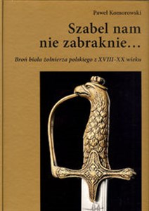 Bild von Szabel nam nie zabraknie… Broń biała żołnierza polskiego z XVIII