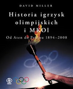 Obrazek Historia igrzysk olimpijskich i MKOl. Od Aten do Pekinu 1894-2008